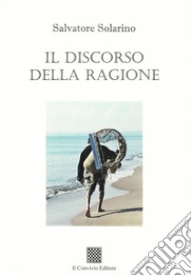 Il discorso della ragione libro di Solarino Salvatore