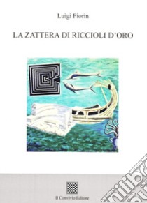 La zattera di riccioli d'oro libro di Fiorin Luigi