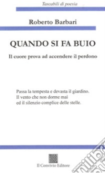 Quando si fa buio. Il cuore prova ad accendere il perdono libro di Barbari Roberto