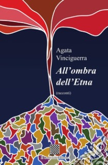 All'ombra dell'Etna libro di Vinciguerra Agata