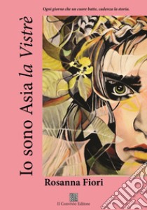 Io sono Asia la Vistrè libro di Fiori Rosanna