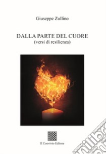 Dalla parte del cuore (versi di resilienza) libro di Zullino Giuseppe