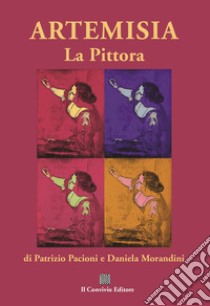 Artemisia. La pittora libro di Pacioni Patrizio; Morandini Daniela