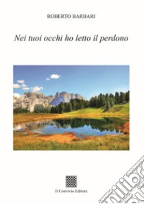 Nei tuoi occhi ho letto il perdono libro di Barbari Roberto