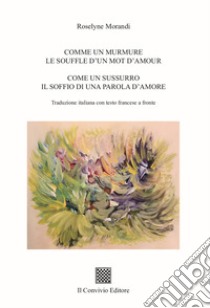 Comme un murmure. Le souffle d'un mot d'amour-Come un sussurro. Il soffio di una parola d'amore libro di Morandi Roselyne