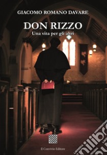 Don Rizzo. Una vita per gli altri libro di Davare Giacomo Romano