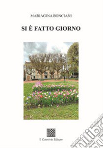 Si è fatto giorno libro di Bonciani Mariagina