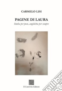 Pagine di Laura. Bimba per poco, angioletta per sempre libro di Lisi Carmelo