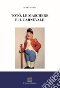 Totò, le maschere e il carnevale libro di Marzi Aldo