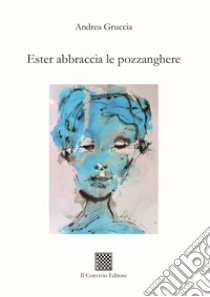 Ester abbraccia le pozzanghere libro di Gruccia Andrea