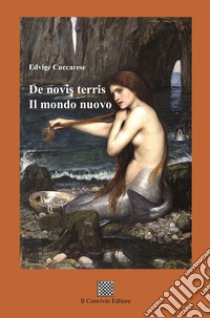 Il mondo nuovo-De novis terris. Ediz. bilingue libro di Cuccarese Edvige