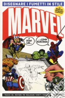 Disegnare i fumetti in stile Marvel. Ediz. illustrata libro di Lee Stan; Buscema John