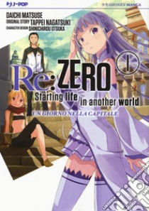 Re: zero. Starting life in another world. Un giorno nella capitale. Vol. 1 libro di Nagatsuki Tappei; Matsuse Daichi; Otsuka Shinichirou