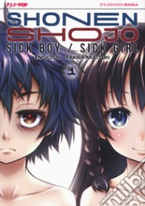 Shonen Shojo. Sick boy/Sick girl. Vol. 1 libro di Isin Nisio; Akatsuki Akira