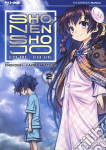 Shonen Shojo. Sick boy/Sick girl. Vol. 2 libro di Isin Nisio; Akatsuki Akira