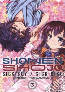 Shonen Shojo. Sick boy/Sick girl. Vol. 3 libro di Isin Nisio; Akatsuki Akira