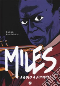 Miles Davis. Assolo a fumetti libro di Ruvidotti Lucio