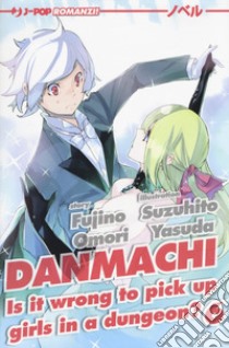 DanMachi. Vol. 6 libro di Omori Fujino