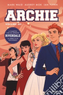 Archie. Vol. 6 libro di Waid Mark; Flynn Ian