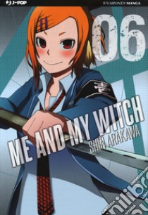 Me and my witch. Vol. 6 libro di Arakawa Shin