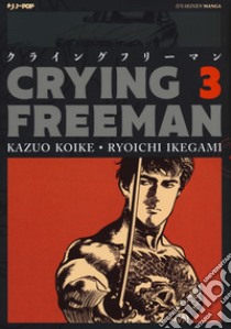 Crying Freeman. Con Poster. Vol. 3 libro di Koike Kazuo