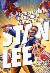 La stupefacente, incredibile, fantastica vita di Stan Lee libro di Lee Stan; David Peter; Doran Colleen