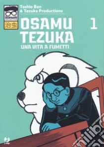 Osamu Tezuka. Una vita a fumetti. Vol. 1 libro di Ban Toshio