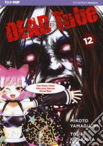 Dead tube. Vol. 12 libro di Yamaguchi Mikoto