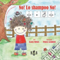 No! Lo shampoo no! Ediz. CAA libro di Moses Ilana