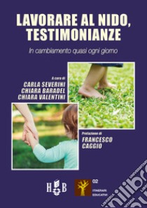 Lavorare al nido, testimonianze. In cambiamento quasi ogni giorno libro di Severini C. (cur.); Baradel C. (cur.); Valentini C. (cur.)