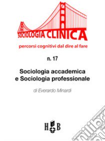 Sociologia accademica e sociologia professionale libro di Minardi Everardo