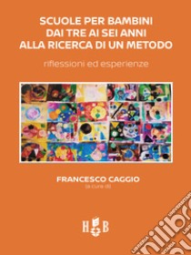 Scuole per bambini dai tre ai sei anni alla ricerca di un metodo. Riflessioni ed esperienze libro di Caggio F. (cur.)