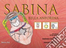 Sabina bella anforina. Ediz. CAA libro di Bedei Annalisa