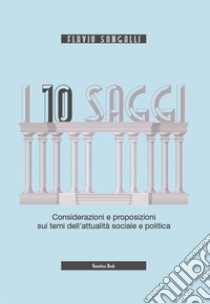 I 10 saggi. Considerazioni e proposizioni sui temi dell'attualità sociale e politica libro di Sangalli Flavio