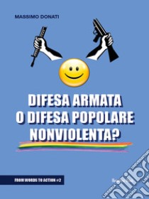 Difesa armata o difesa popolare nonviolenta? libro di Donati Massimo