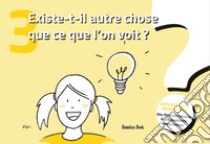 Existe-t-il autre chose que ce que l'on voit? La philosophie des enfants. Des réponses simples à des questions importantes. Vol. 3 libro