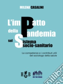 L'impatto della pandemia sul sistema socio-sanitario. Le competenze e i contributi utili del sociologo della salute libro di Milena Casalini