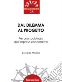 Dal dilemma al progetto. Per una sociologia dell'impresa cooperativa libro di Minardi Everardo