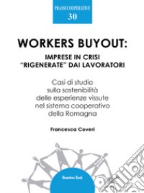 Workers buyout. Imprese in crisi «rigenerate» dai lavoratori libro di Coveri Francesca