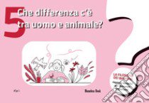 Che differenza c'è tra uomo e animale? La filosofia dei bambini. Risposte semplici per domande importanti. Vol. 5 libro di Minardi Tommaso Maria; Lemaire Elisabeth; Foulon Cédric