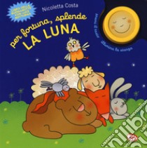 Per fortuna, splende la luna. Ediz. a colori libro di Costa Nicoletta