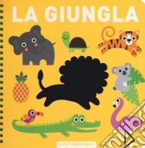 La giungla. Il mio primo libro stencil. Ediz. a colori. Ediz. a spirale libro