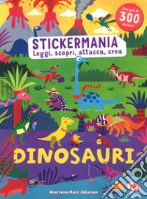 Dinosauri. Stickermania. Leggi, scopri, attacca, crea. Con adesivi. Ediz. a colori libro di Ruiz Johnson Mariana