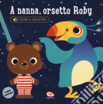 A nanna, orsetto Roby. Libro sonoro. Ediz. a colori libro di Bermejo Ana