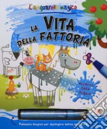 La vita della fattoria. L'acquarello magico. Ediz. a colori. Ediz. a spirale. Con gadget libro di Anderson Nicola