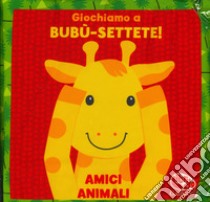 Giochiamo a bubu-settete! Amici animali. I batuffolibri. Ediz. a colori libro di Ferri Francesca