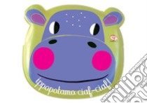 Animali e colori. Ippopotamo ciaf-ciaf! Con gadget libro