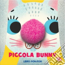 Piccola Bunny. Libri pon pon. Ediz. a colori libro di Van Spronsen Elisa