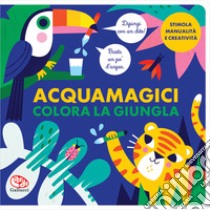 Colora la giungla. Acquamagici libro di Kragulj Vanja