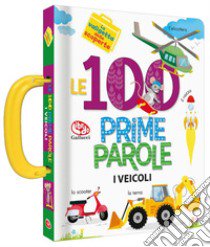 Le 100 prime parole. Veicoli. La valigetta delle scoperte libro di Paradis Anne; Sechao Annie